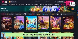 Giới Thiệu Game Slots Tx88
